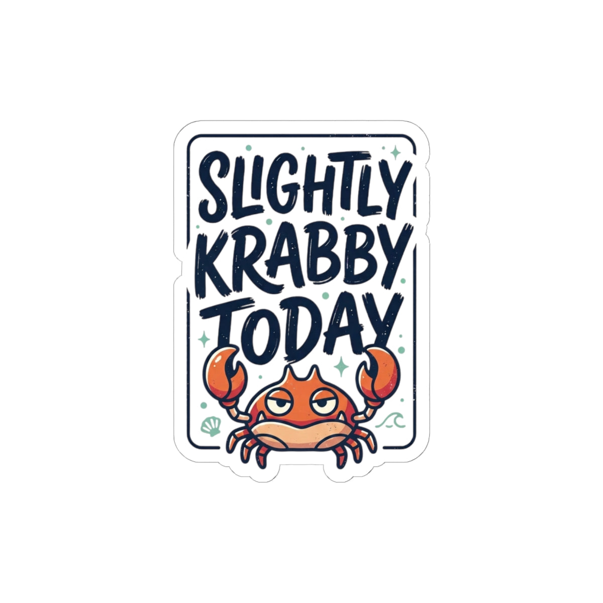 Slightly Krabby Today Sticker | Crab Mood Cute Sarcastic Coastal
